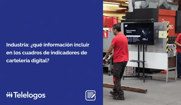 Industria: ¿qué información incluir en los cuadros de indicadores de cartelería digital?