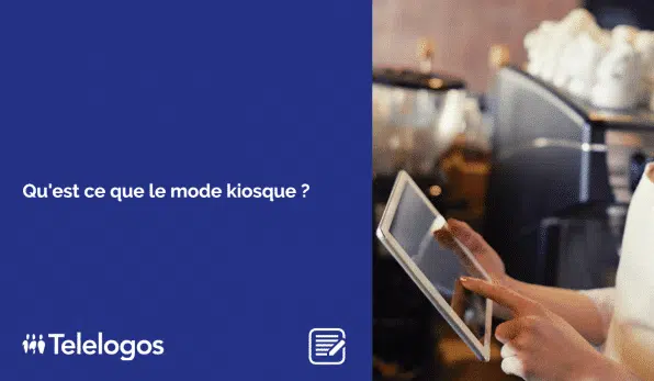 Qu'est ce que le mode Kiosque ?