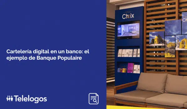 Cartelería digital en un banco: el ejemplo de Banque Populaire