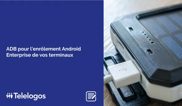 ADB pour l’enrôlement Android Enterprise de vos terminaux