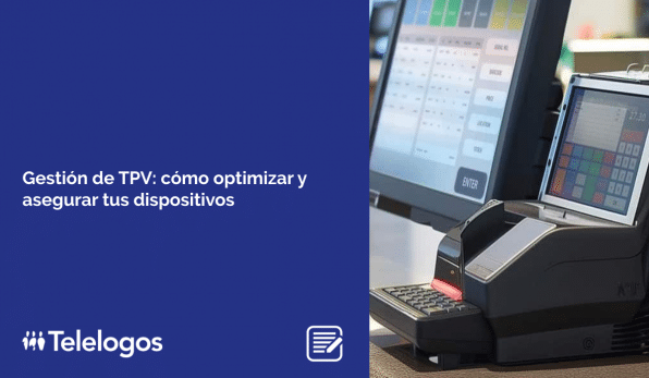 Gestión de TPV: cómo optimizar y asegurar tus dispositivos