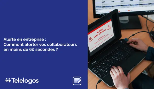 Alerte en entreprise : Comment alerter vos collaborateurs en moins de 60 secondes ?